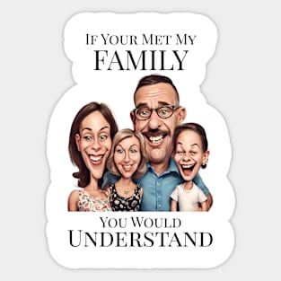 If You Met My Family You'd Understand Sticker